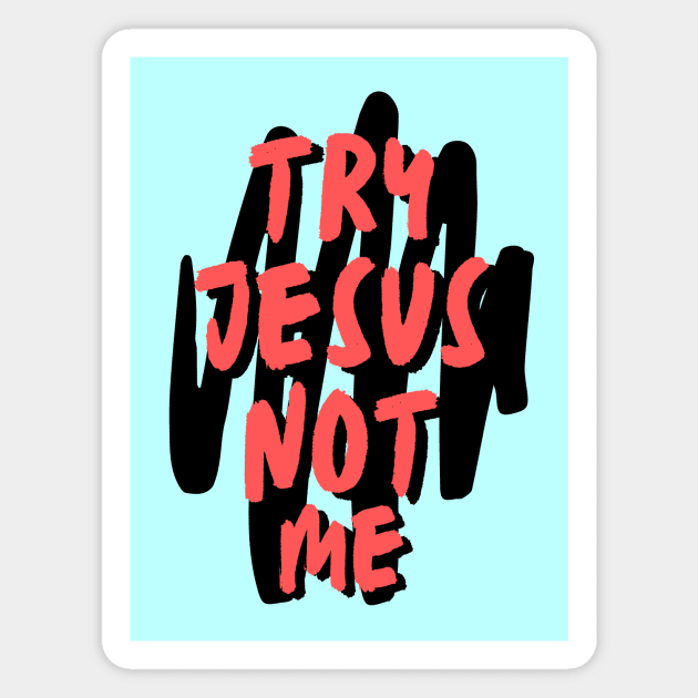 Try Jesus Not Me | Christian Typography Magnet by All Things Gospel